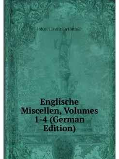 Englische Miscellen, Volumes 1-4 (Ger