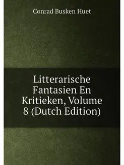 Litterarische Fantasien En Kritieken, Volume 8 (Dutc