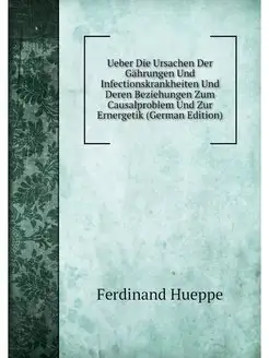 Ueber Die Ursachen Der Gährungen Und Infectionskrank