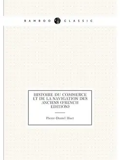 Histoire Du Commerce Et De La Navigation Des Anciens