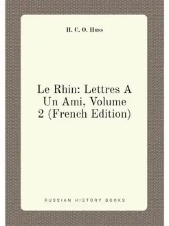 Le Rhin Lettres À Un Ami, Volume 2 (French Edition)