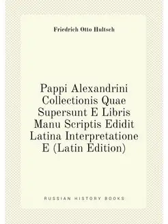 Pappi Alexandrini Collectionis Quae Supersunt E Libr