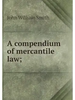 A compendium of mercantile law