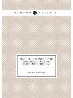 Manuel Des Antiquités Romaines, Volume 14 (French Ed