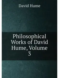 Philosophical Works of David Hume, Volume 3