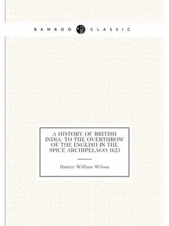 A History of British India To the Overthrow of the