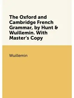 The Oxford and Cambridge French Grammar, by Hunt & W