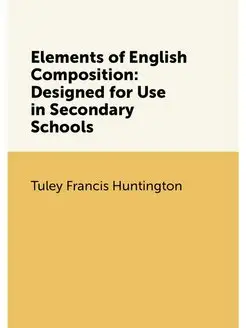 Elements of English Composition Designed for Use in