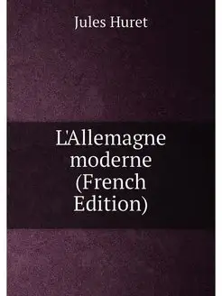 L'Allemagne moderne (French Edition)