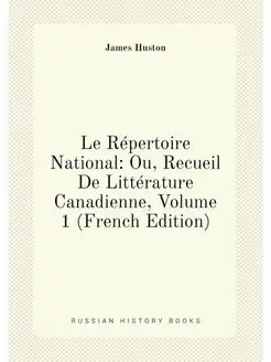 Le Répertoire National Ou, Recueil De Littérature C