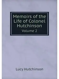 Memoirs of the Life of Colonel Hutchi