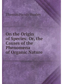 On the Origin of Species Or, the Causes of the Phen