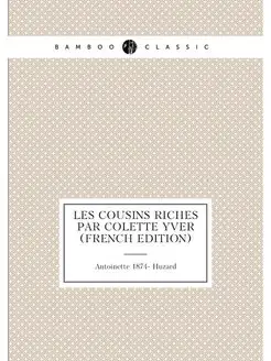 Les cousins riches par Colette Yver (French Edition)