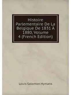 Histoire Parlementaire De La Belgique