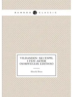 Vildanden Skuespil I Fem Akter (Norwegian Edition)