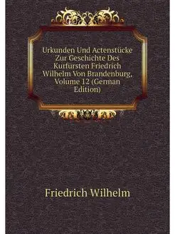 Urkunden Und Actenstucke Zur Geschich