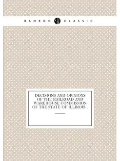 Decisions and Opinions of the Railroad and Warehouse