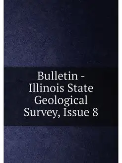 Bulletin - Illinois State Geological Survey, Issue 8