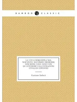 La Vita Fiorentina Nel Seicento Secondo Memorie Sin