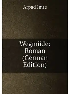 Wegmüde Roman (German Edition)