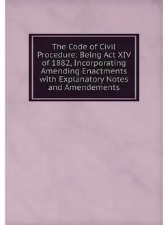 The Code of Civil Procedure Being Ac