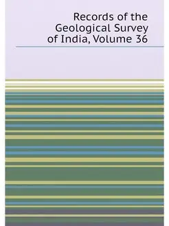 Records of the Geological Survey of India, Volume 36