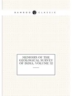 Memoirs of the Geological Survey of India, Volume 32