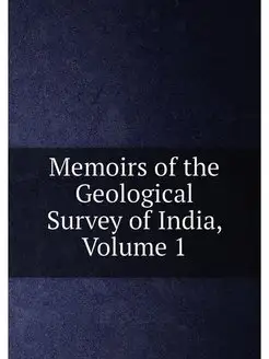 Memoirs of the Geological Survey of India, Volume 1