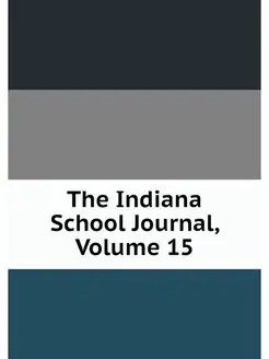 The Indiana School Journal, Volume 15