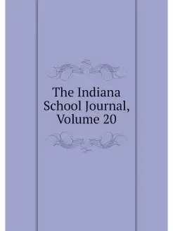 The Indiana School Journal, Volume 20