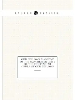 Odd Fellows' Magazine of the Manchester Unity of the