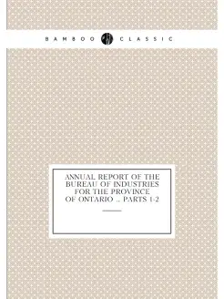 Annual Report of the Bureau of Industries for the Pr