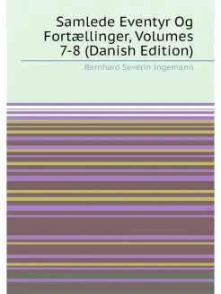 Samlede Eventyr Og Fortællinger, Volumes 7-8 (Danish