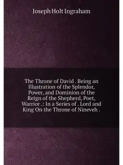 The Throne of David . Being an Illustration of the S