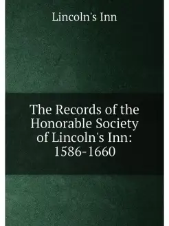 The Records of the Honorable Society of Lincoln's In