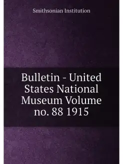 Bulletin - United States National Museum Volume no