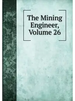 The Mining Engineer, Volume 26