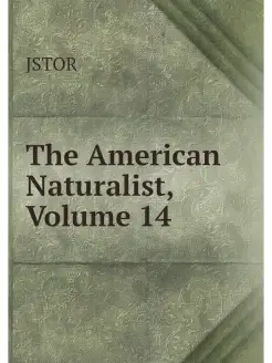 The American Naturalist, Volume 14