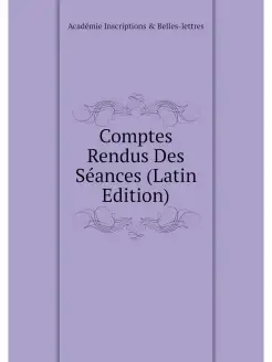 Comptes Rendus Des Seances (Latin Edi