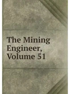 The Mining Engineer, Volume 51