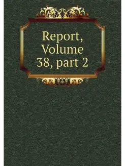 Report, Volume 38.part 2