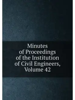 Minutes of Proceedings of the Institution of Civil E