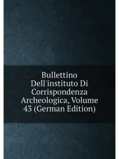 Bullettino Dell'instituto Di Corrispondenza Archeolo