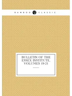 Bulletin of the Essex Institute, Volumes 19-21