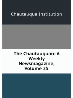 The Chautauquan A Weekly Newsmagazin