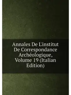 Annales De L'institut De Correspondance Archéologiqu