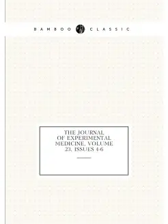 The Journal of Experimental Medicine, Volume 23,iss