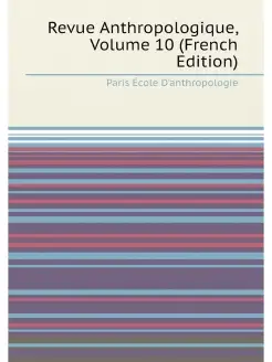 Revue Anthropologique, Volume 10 (French Edition)