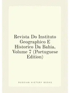 Revista Do Instituto Geographico E Historico Da Bahi