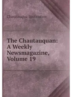 The Chautauquan A Weekly Newsmagazin